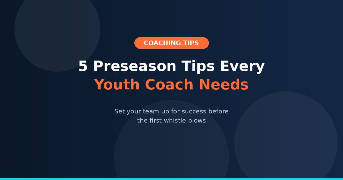 5 Preseason Tips Every Youth Coach Needs